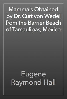 Mammals Obtained by Dr. Curt Von Wedel From the Barrier Beach of Tamaulipas, Mexico